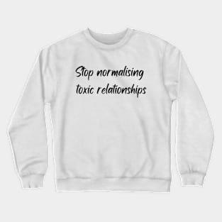 Stop normalising toxic relationships Crewneck Sweatshirt